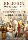 Religion, Wissenschaft und die Erkenntnis der Wirklichkeit