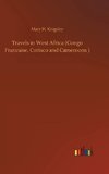 Travels in West Africa (Congo Francaise, Corisco and Cameroons )