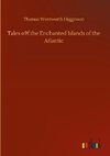 Tales o9f the Enchanted Islands of the Atlantic