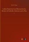 Luther Examined and Reexamined a Review of Catholic Criticism and a Plea ...