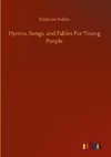 Hymns, Songs, and Fables For Young People