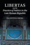 Libertas and the Practice of Politics in the Late Roman Republic