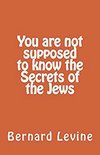 You Are Not Supposed to Know the Secrets of the Jews