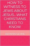 How to Witness to Jews about Jesus...What Christians Need to Know