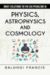 Brief Solutions to the Big Problems in Physics, Astrophysics and Cosmology second edition