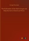 The Cultivation of the Native Grape and Manufacture of American Wines