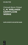 C. M. Wielands Sämmtliche Werke, Supplemente Sechster Band