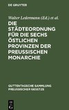 Die Städteordnung für die sechs östlichen Provinzen der Preussischen Monarchie