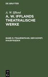 A. W. Ifflands theatralische Werke, Band 5, Frauenstand. Der Komet. Hausfrieden