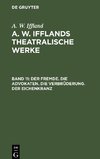 A. W. Ifflands theatralische Werke, Band 11, Der Fremde. Die Advokaten. Die Verbrüderung. Der Eichenkranz