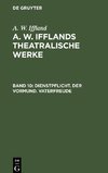 A. W. Ifflands theatralische Werke, Band 10, Dienstpflicht. Der Vormund. Vaterfreude