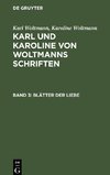 Karl und Karoline von Woltmanns Schriften, Band 3, Blätter der Liebe