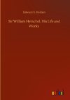 Sir William Herschel, His Life and Works