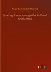 Sporting Scenes amongst the Kaffirs of South Africa