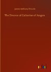 The Divorce of Catherine of Aragon