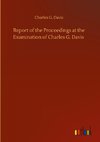 Report of the Proceedings at the Examination of Charles G. Davis