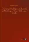 A Narrative of the Shipwreck, Captivity and Sufferings of Horace Holden and Benj. H.