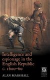 Intelligence and espionage in the English Republic c.1600-60