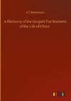 A Harmony of the Gospels For Students of the Life of Christ