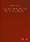 Charles Dickens' Children Stories Re Told BY His Grand Daughter