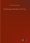 The Biological Problem of To-Day