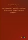 The Gentleman Cadet, His Career and Adventures at the Royal Military Academy...