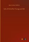 Life of Christ For Young and Old