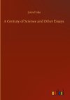 A Century of Science and Other Essays