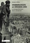 Erinnerungen an Dresden 1945 mit Kriegserlebnissen davor und danach