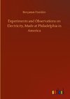 Experiments and Observations on Electricity, Made at Philadelphia in America