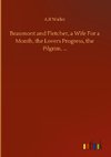 Beaumont and Fletcher, a Wife For a Month, the Lovers Progress, the Pilgrim, ...