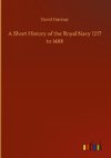 A Short History of the Royal Navy 1217 to 1688