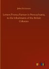 Letters From a Farmer in Pennsylvania, to the Inhabitants of the British Colonies