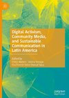 Digital Activism, Community Media, and Sustainable Communication in Latin America