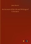 An Account of the Life and Writings of S. Irenæus