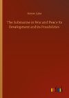 The Submarine in War and Peace Its Development and its Possibilities