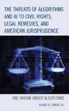 The Threats of Algorithms and AI to Civil Rights, Legal Remedies, and American Jurisprudence