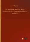 An Historical Account of the Settlements of Scotch Highlanders in America