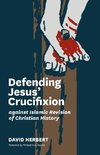 Defending Jesus' Crucifixion against Islamic Revision of Christian History