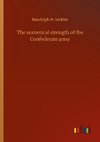 The numerical strength of the Confederate army