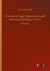 A System of Logic: Ratiocinative and Inductive 7th Edition, Vol. II