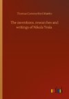 The inventions, researches and writings of Nikola Tesla