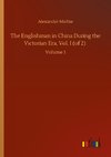 The Englishman in China During the Victorian Era, Vol. I (of 2)