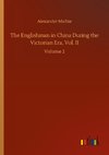 The Englishman in China During the Victorian Era, Vol. II