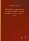 Anecdotes of the Manners and Customs of London during the Eighteenth Century; Vol. II (of 2)