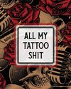 All My Tattoo Shit