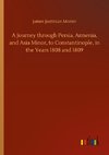 A Journey through Persia, Armenia, and Asia Minor, to Constantinople, in the Years 1808 and 1809