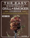 The Easy Wood Pellet Smoker and Grill Cookbook 2020-2021