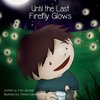 Until the Last Firefly Glows