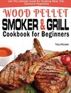 Wood Pellet Smoker and Grill Cookbook for Beginners